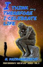 I Think ..., Therefore I Celebrate Life