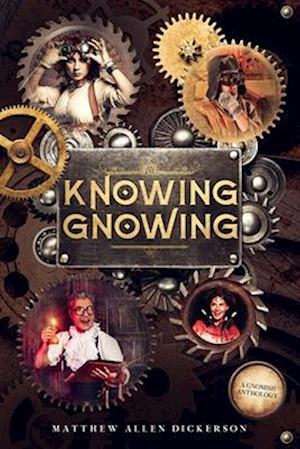 Knowing Gnowing: A Gnomish Anthology