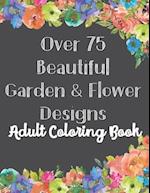 Over 75 Beautiful Garden & Flower Designs Adult Coloring Book