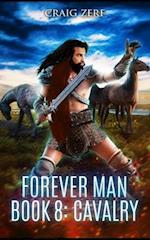 The Forever Man - CAVALRY - Book 8: A post apocalyptic, epic, urban fantasy 