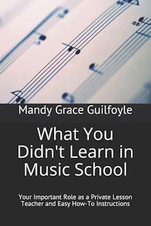 What You Didn't Learn in Music School