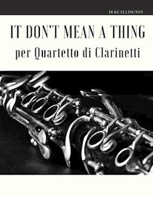 It Don't Mean a Thing per Quartetto di Clarinetti