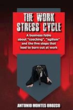 The Work Stress Cycle: A business fable about "coaching", "agilism" and the five steps that lead to burn out at work 