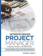 Interior Design Project Manager - Challenges, Solutions, and Golden Rules: Overcome Challenges of Interior Design Project Management and Avoid Project