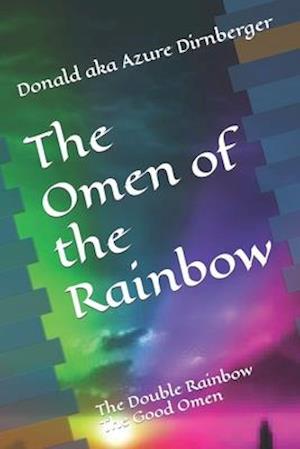 The Omen of the Rainbow: The Double Rainbow The Good Omen