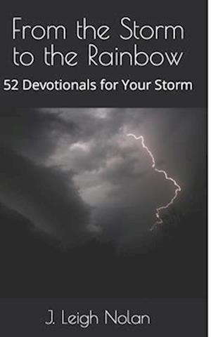 From the Storm to the Rainbow: 52 Devotionals for Your Storm