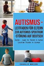 Autismus - Leitfaden für Eltern zur Autismus-Spektrum-Störung Auf Deutsch/ Autism - Guide for Parents to Autism Spectrum Disorder In German