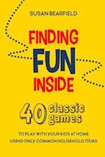 Finding Fun Inside: 40 classic games to play with your kids at home using only common household items 