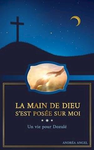 La main de Dieu s'est posée sur moi