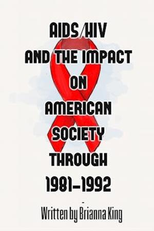 AIDS/HIV and the Impact on American Society Through 1981-1992