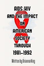 AIDS/HIV and the Impact on American Society Through 1981-1992