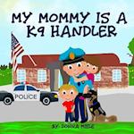 My Mommy is a K9 Handler