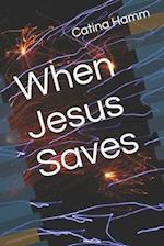 When Jesus Saves