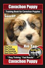 Cavachon Puppy Training Book for Cavachon Puppies By BoneUP DOG Training, Dog Care, Dog Training, Dog Grooming, Hand Cues Too! Are You Ready to Bone U