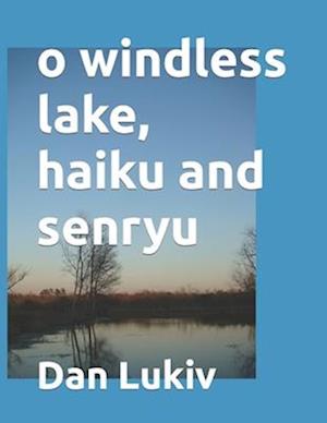 o windless lake, haiku and senryu