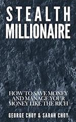 Stealth Millionaire: How to Save Money and Manage Your Money Like the Rich 