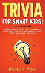 Trivia for Smart Kids!: A Game Book with 300 Questions About Bugs, Video Games, Space, Movies, Flags, Weird Laws, Candy and More! 