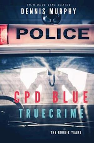 CPD Blue - True Crime: The Rookie Years