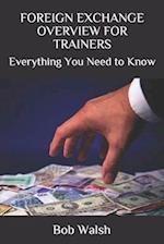 FOREIGN EXCHANGE OVERVIEW FOR TRAINERS: Everything You Need to Know 