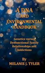 A DNA AND ENVIRONMENTAL HANDBOOK - Genetics Versus Dysfunctional Family Relationships and Addictions