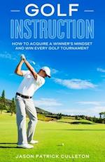 Golf Instruction:: How to Acquire a Winner's Mindset and Win Every Golf Tournament 