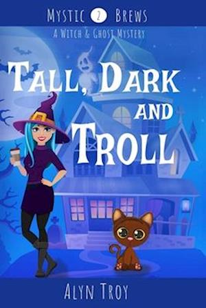 Tall, Dark and Troll: A Witch & Ghost Mystery