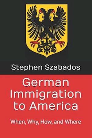 German Immigration to America: When, Why, How, and Where