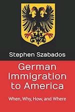 German Immigration to America: When, Why, How, and Where 