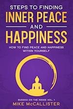 Steps to Finding Inner Peace and Happiness: How to Find Peace and Happiness Within Yourself 