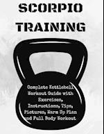 Scorpion Training. Kettlebell: Complete Kettlebell Workout Guide with Excercises Instructions, Tips and Pictures, Warm Up Plan and Full Body Workout 