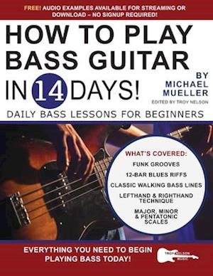 How to Play Bass Guitar in 14 Days: Daily Bass Lessons for Beginners