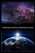 What Does God See When He Sees YOU?