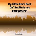 My Little One's Book On "Habitats are Everywhere"