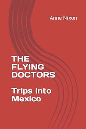 THE FLYING DOCTORS: Trips into Mexico