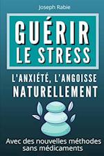 Guérir le Stress l'Anxiété, l'Angoisse Naturellement