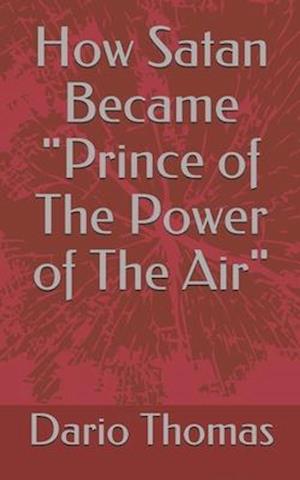 How Satan Became "Prince of The Power of The Air"