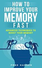 How To Improve Your Memory Fast: Advanced Techniques To Boost Your Memory 