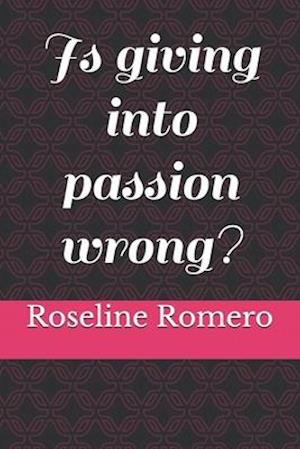 Is giving into passion wrong?