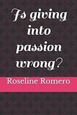 Is giving into passion wrong?