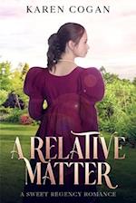 A RELATIVE MATTER: A SWEET REGENCY ROMANCE 