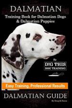 Dalmatian Training Book for Dalmatian Dogs & Puppies By D!G THIS DOG Training, Easy Training, Professional Results, Dalmatian Guide