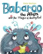 Babaroo the Alien and the Magic of Healthy Food: A Funny Children's Book about Good Eating Habits 