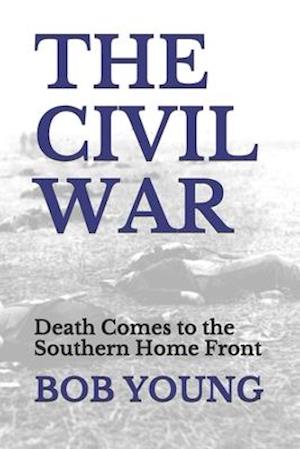 THE CIVIL WAR: Death Comes to the Southern Home Front