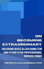 On Becoming Extraordinary: Decoding Booz Allen Hamilton and other Star Professional Service Firms 