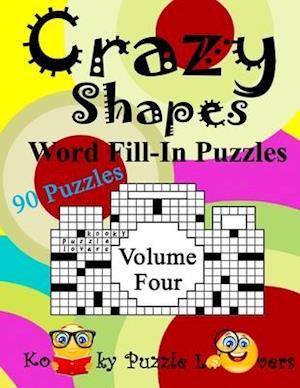 Crazy Shapes Word Fill-In Puzzles, Volume 4: 90 Puzzles
