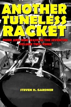 Another Tuneless Racket: Punk And New Wave In The Seventies, Volume Two: Punk