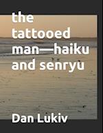 The tattooed man-haiku and senryu