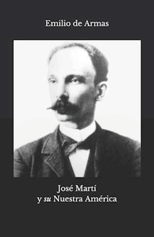 José Martí y "su Nuestra América"