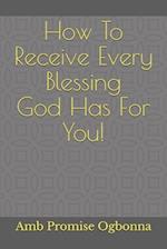 How To Receive Every Blessing God Has For You!