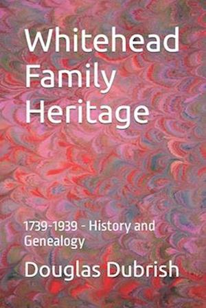 Whitehead Family Heritage : 1739-1939 - History and Genealogy